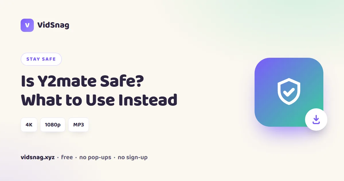 Is y2mate safe? What to use instead in 2026, with VidSnag